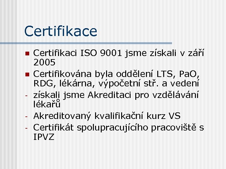 Certifikace n n - Certifikaci ISO 9001 jsme získali v září 2005 Certifikována byla