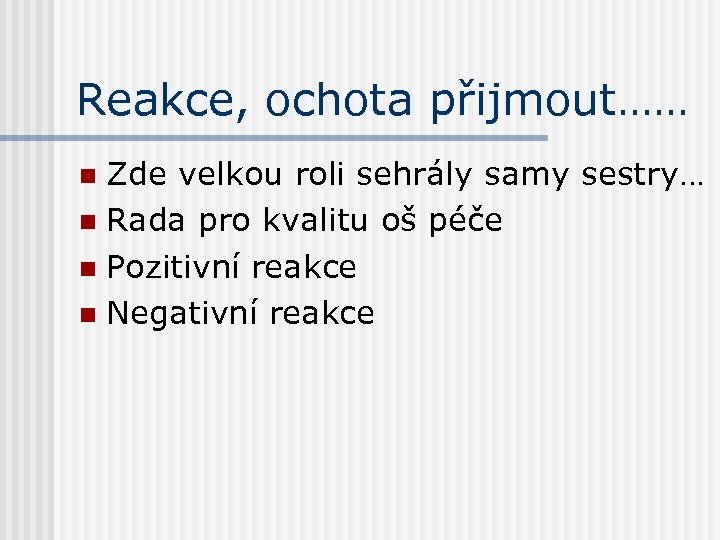 Reakce, ochota přijmout…… Zde velkou roli sehrály samy sestry… n Rada pro kvalitu oš
