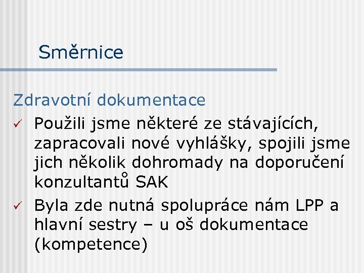 Směrnice Zdravotní dokumentace ü Použili jsme některé ze stávajících, zapracovali nové vyhlášky, spojili jsme