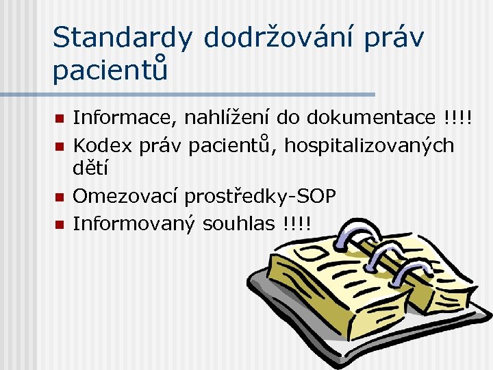 Standardy dodržování práv pacientů n n Informace, nahlížení do dokumentace !!!! Kodex práv pacientů,