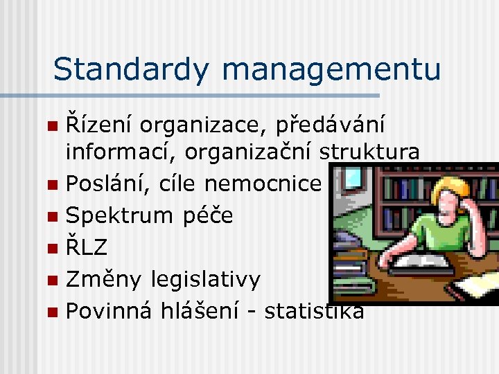 Standardy managementu Řízení organizace, předávání informací, organizační struktura n Poslání, cíle nemocnice n Spektrum