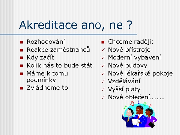 Akreditace ano, ne ? n n n Rozhodování Reakce zaměstnanců Kdy začít Kolik nás