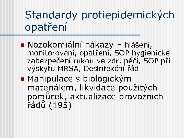 Standardy protiepidemických opatření n n Nozokomiální nákazy - hlášení, monitorování, opatření, SOP hygienické zabezpečení