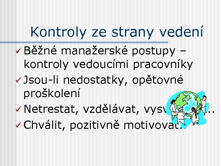 Kontroly ze strany vedení ü Běžné manažerské postupy – kontroly vedoucími pracovníky ü Jsou-li