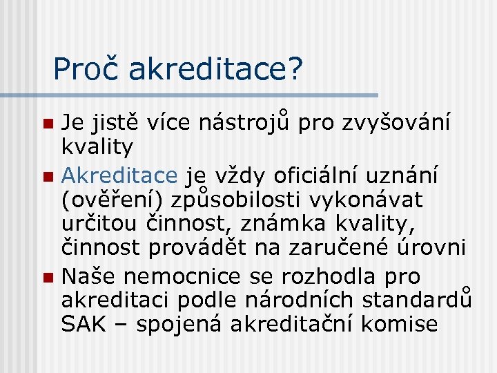 Proč akreditace? Je jistě více nástrojů pro zvyšování kvality n Akreditace je vždy oficiální