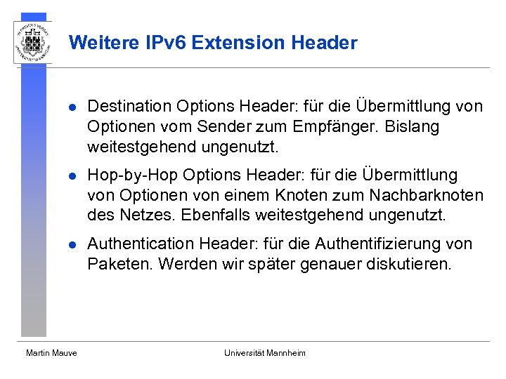 Weitere IPv 6 Extension Header l Destination Options Header: für die Übermittlung von Optionen