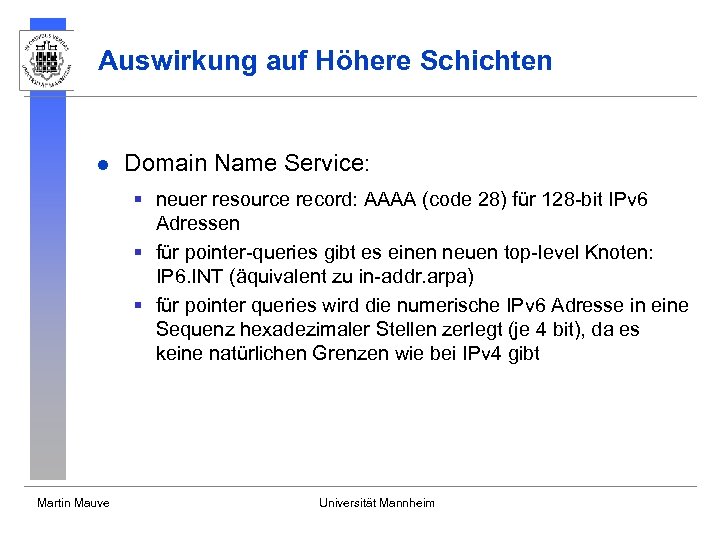 Auswirkung auf Höhere Schichten l Domain Name Service: § neuer resource record: AAAA (code