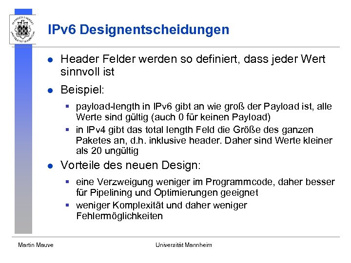 IPv 6 Designentscheidungen l Header Felder werden so definiert, dass jeder Wert sinnvoll ist