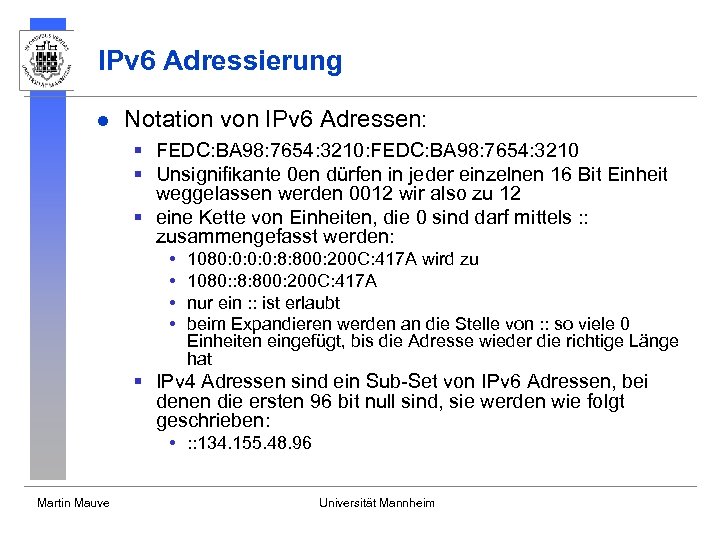 IPv 6 Adressierung l Notation von IPv 6 Adressen: § FEDC: BA 98: 7654: