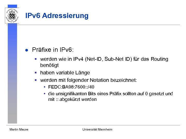 IPv 6 Adressierung l Präfixe in IPv 6: § werden wie in IPv 4