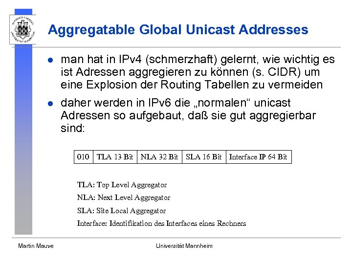 Aggregatable Global Unicast Addresses l man hat in IPv 4 (schmerzhaft) gelernt, wie wichtig