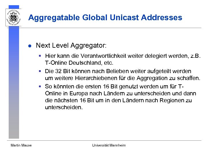 Aggregatable Global Unicast Addresses l Next Level Aggregator: § Hier kann die Verantwortlichkeit weiter