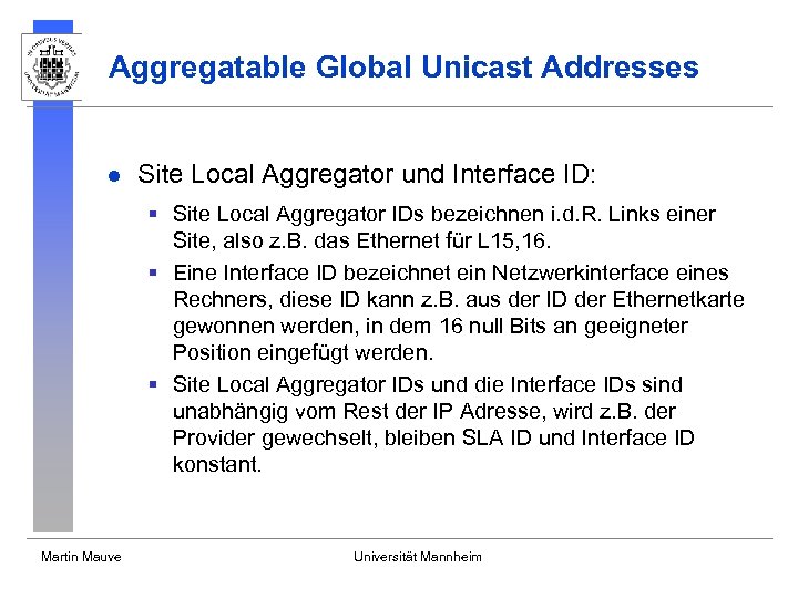 Aggregatable Global Unicast Addresses l Site Local Aggregator und Interface ID: § Site Local