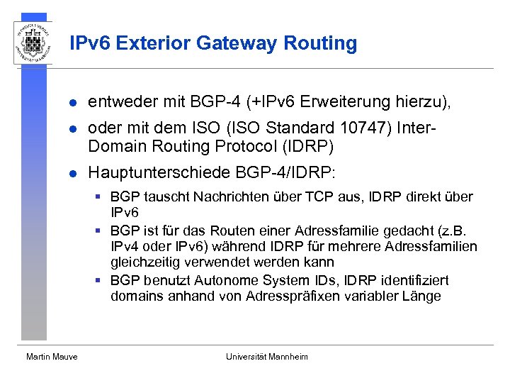 IPv 6 Exterior Gateway Routing l entweder mit BGP-4 (+IPv 6 Erweiterung hierzu), l