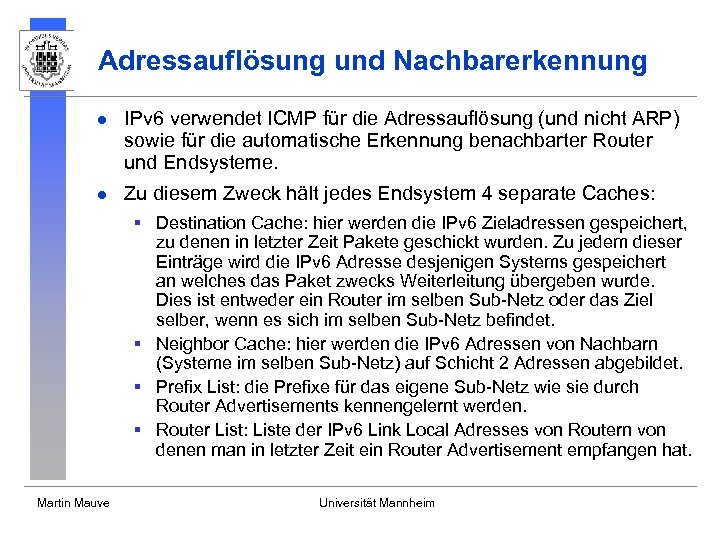 Adressauflösung und Nachbarerkennung l IPv 6 verwendet ICMP für die Adressauflösung (und nicht ARP)