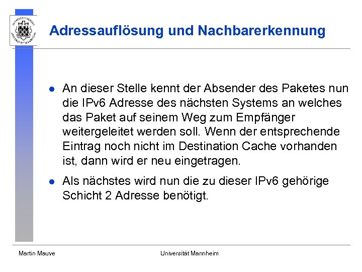 Adressauflösung und Nachbarerkennung l An dieser Stelle kennt der Absender des Paketes nun die