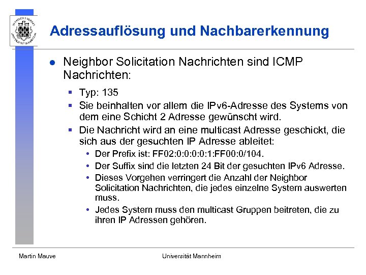 Adressauflösung und Nachbarerkennung l Neighbor Solicitation Nachrichten sind ICMP Nachrichten: § Typ: 135 §