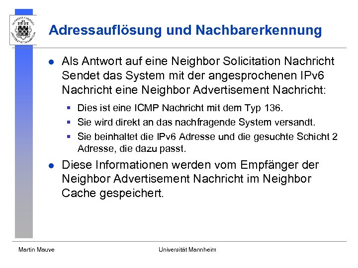 Adressauflösung und Nachbarerkennung l Als Antwort auf eine Neighbor Solicitation Nachricht Sendet das System