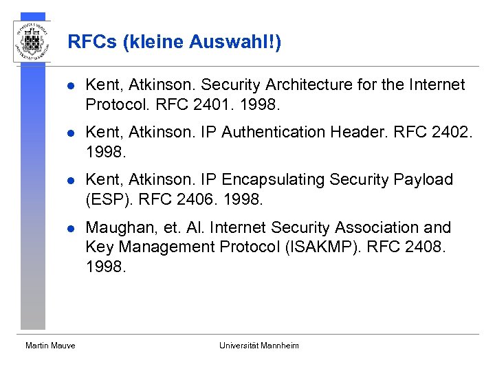 RFCs (kleine Auswahl!) l Kent, Atkinson. Security Architecture for the Internet Protocol. RFC 2401.