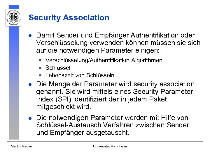 Security Association l Damit Sender und Empfänger Authentifikation oder Verschlüsselung verwenden können müssen sie