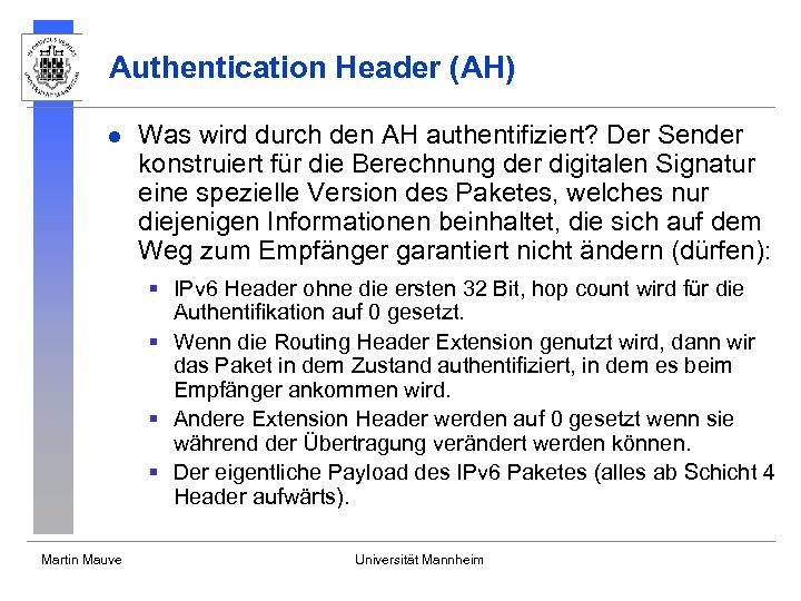 Authentication Header (AH) l Was wird durch den AH authentifiziert? Der Sender konstruiert für