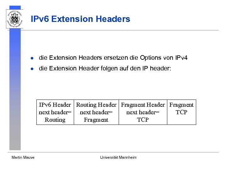 IPv 6 Extension Headers l die Extension Headers ersetzen die Options von IPv 4