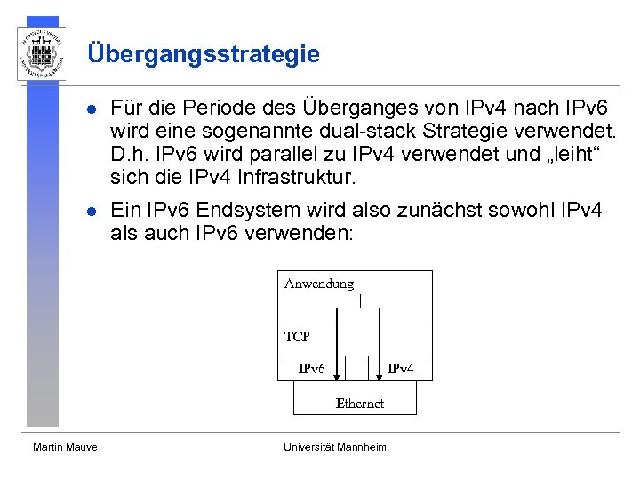 Übergangsstrategie l Für die Periode des Überganges von IPv 4 nach IPv 6 wird