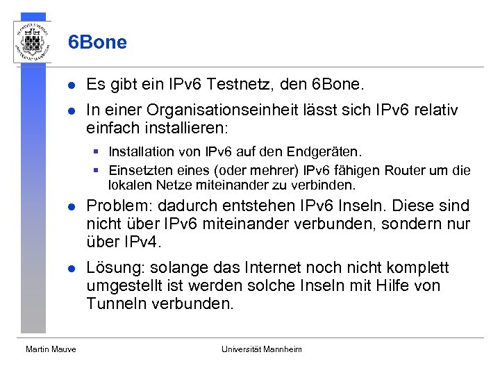 6 Bone l Es gibt ein IPv 6 Testnetz, den 6 Bone. l In
