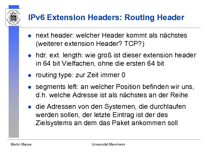 IPv 6 Extension Headers: Routing Header l next header: welcher Header kommt als nächstes
