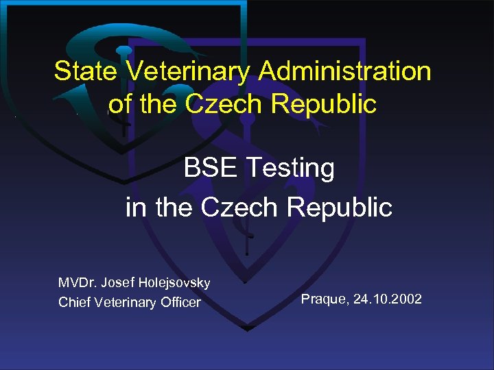 State Veterinary Administration of the Czech Republic BSE Testing in the Czech Republic MVDr.