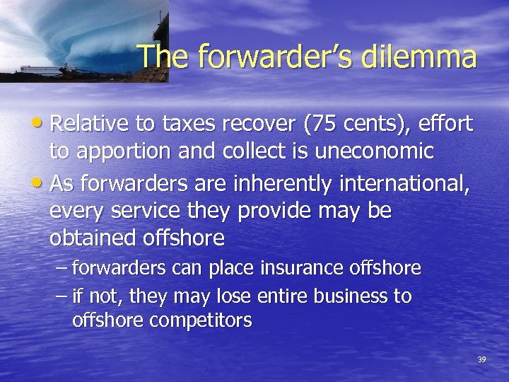 The forwarder’s dilemma • Relative to taxes recover (75 cents), effort to apportion and