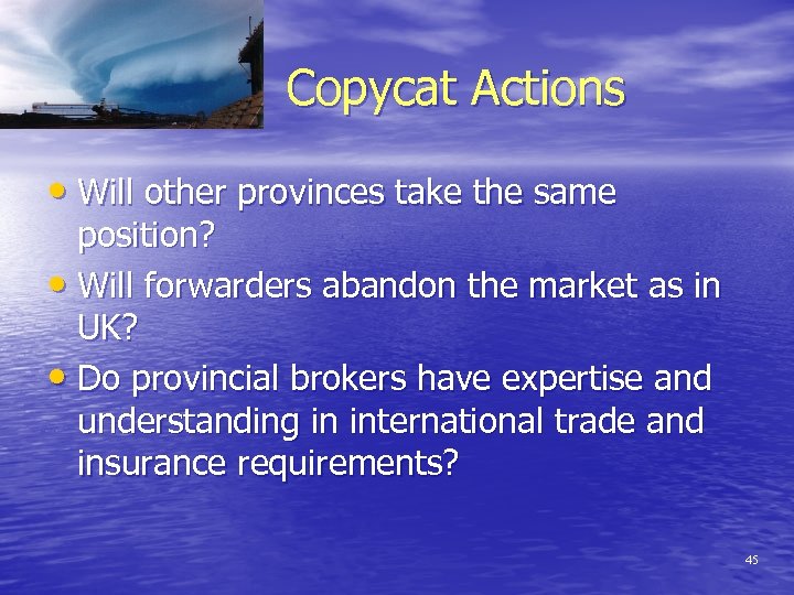 Copycat Actions • Will other provinces take the same position? • Will forwarders abandon