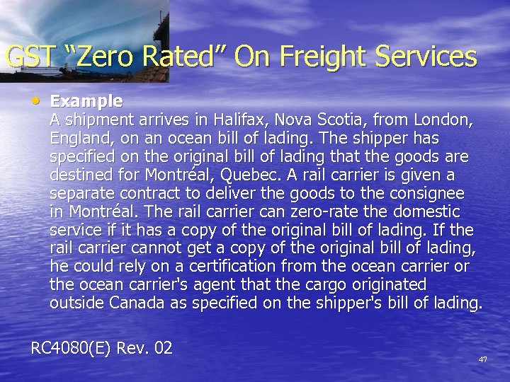 GST “Zero Rated” On Freight Services • Example A shipment arrives in Halifax, Nova
