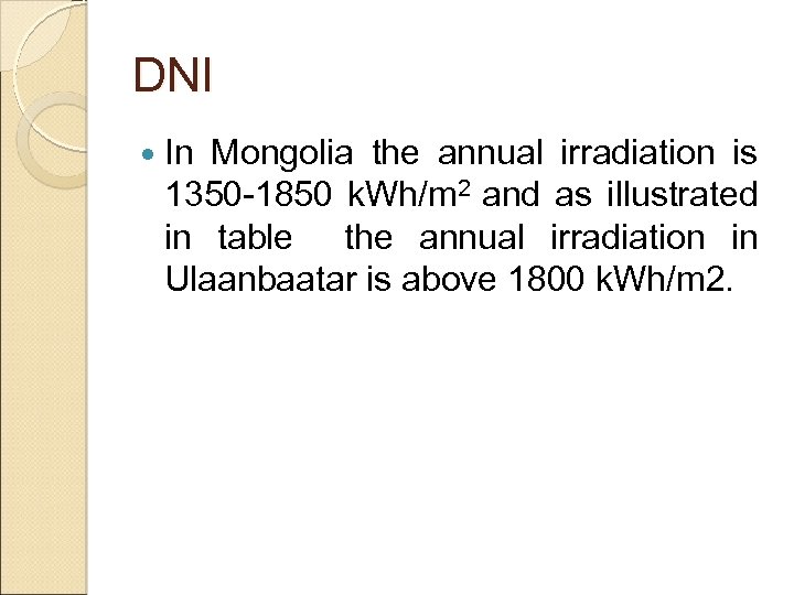 DNI In Mongolia the annual irradiation is 1350 -1850 k. Wh/m 2 and as
