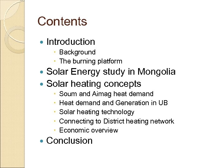 Contents Introduction Background The burning platform Solar Energy study in Mongolia Solar heating concepts
