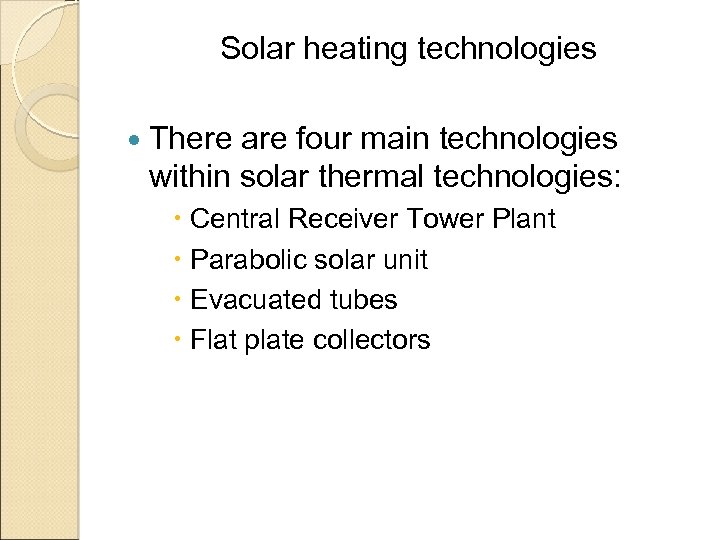 Solar heating technologies There are four main technologies within solar thermal technologies: Central Receiver