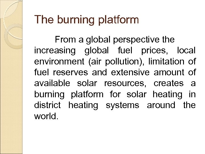 The burning platform From a global perspective the increasing global fuel prices, local environment