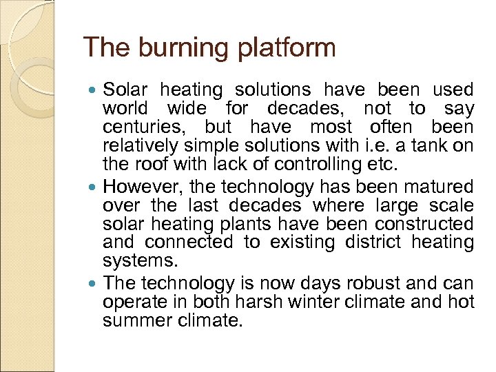 The burning platform Solar heating solutions have been used world wide for decades, not
