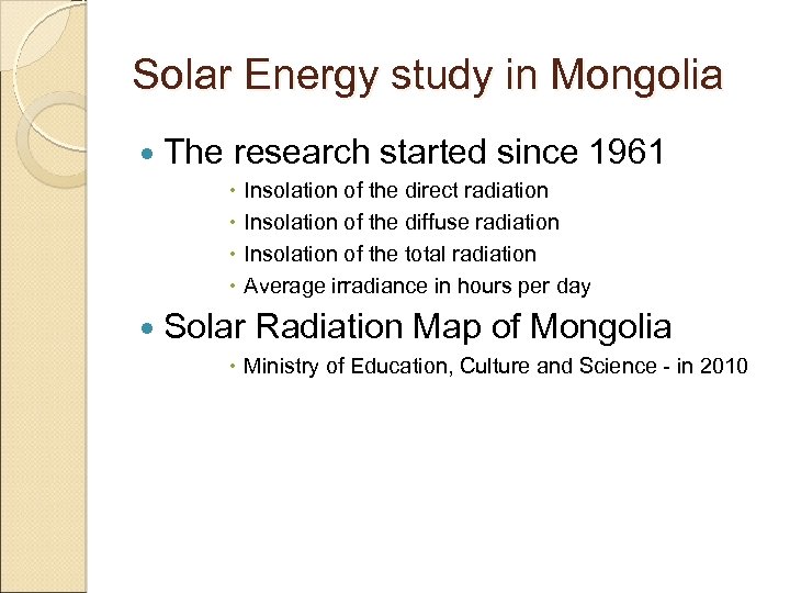 Solar Energy study in Mongolia The research started since 1961 Insolation of the direct