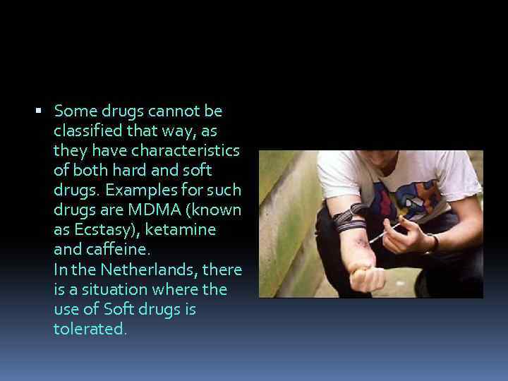  Some drugs cannot be classified that way, as they have characteristics of both