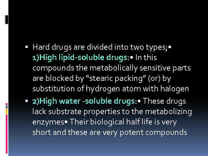  Hard drugs are divided into two types; • 1)High lipid-soluble drugs: • In