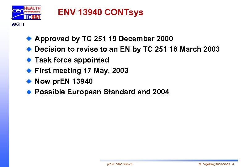 ENV 13940 CONTsys WG II Approved by TC 251 19 December 2000 Decision to