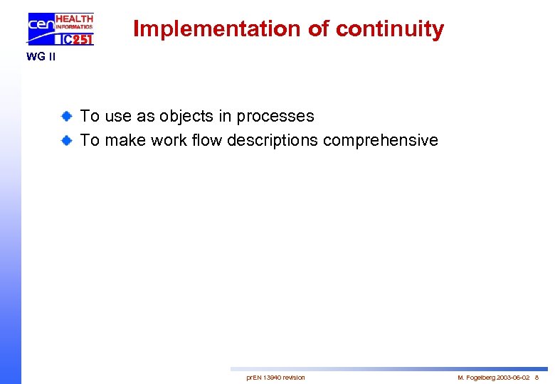 Implementation of continuity WG II To use as objects in processes To make work