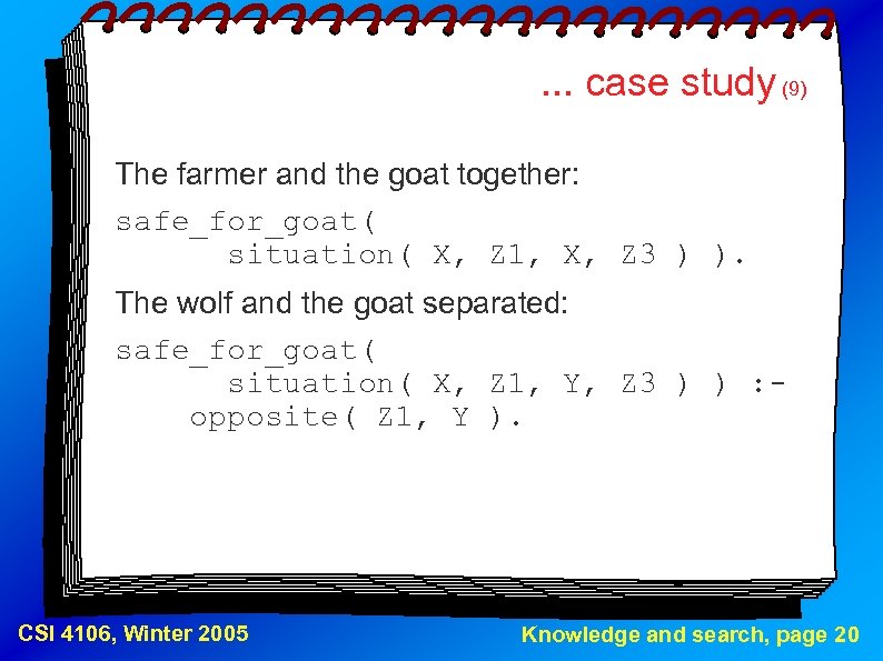 . . . case study (9) The farmer and the goat together: safe_for_goat( situation(