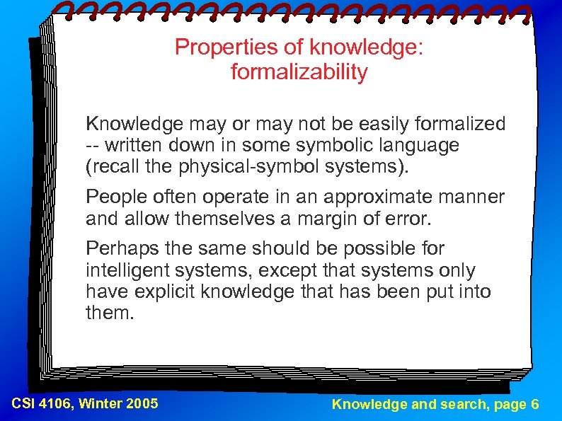 Properties of knowledge: formalizability Knowledge may or may not be easily formalized -- written