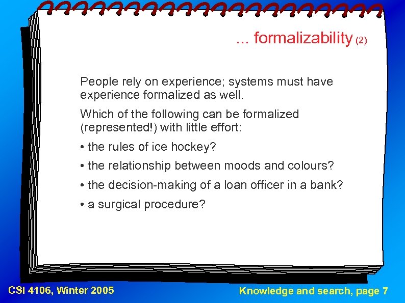 . . . formalizability (2) People rely on experience; systems must have experience formalized