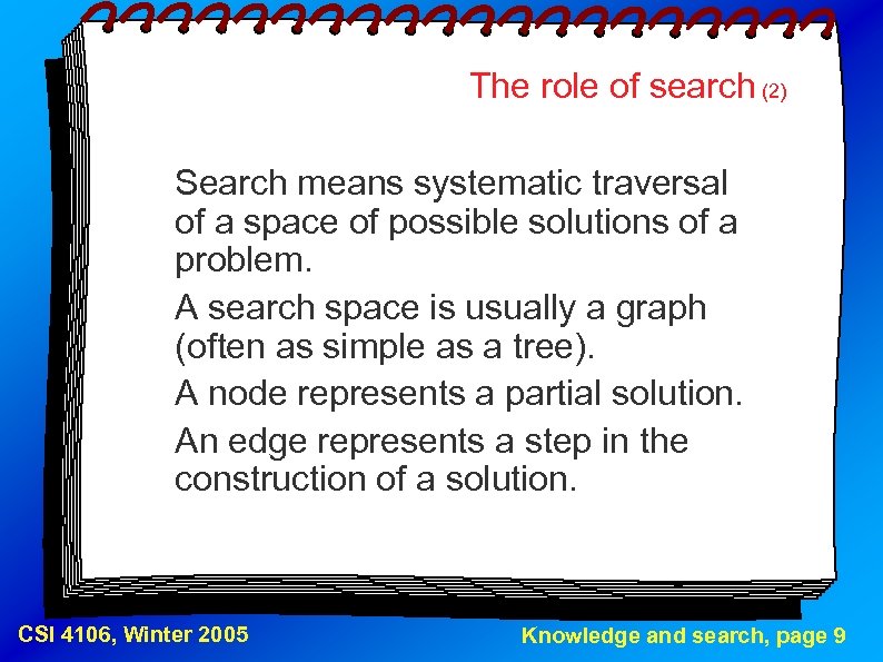 The role of search (2) Search means systematic traversal of a space of possible