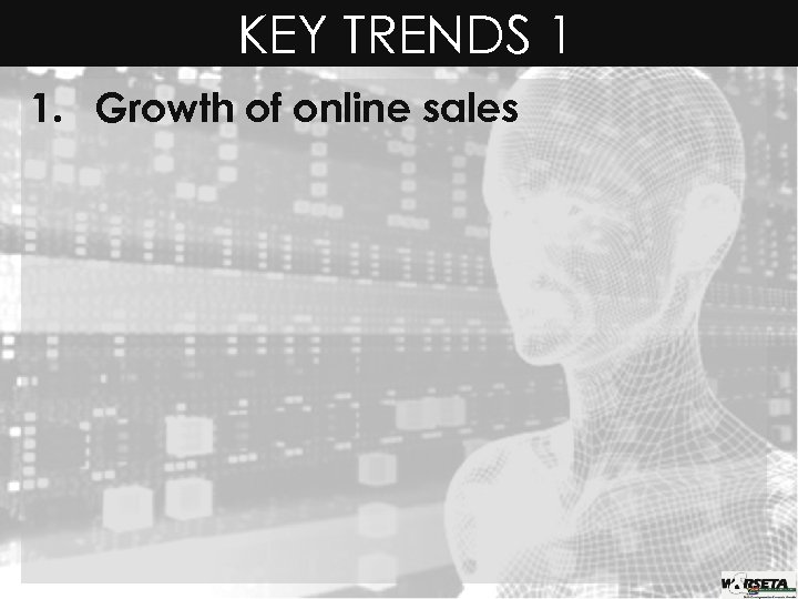 KEY TRENDS 1 1. Growth of online sales 