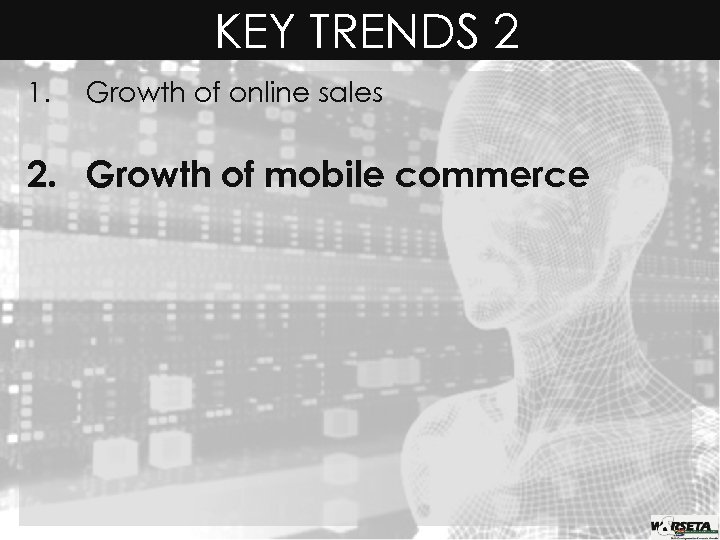 KEY TRENDS 2 1. Growth of online sales 2. Growth of mobile commerce 