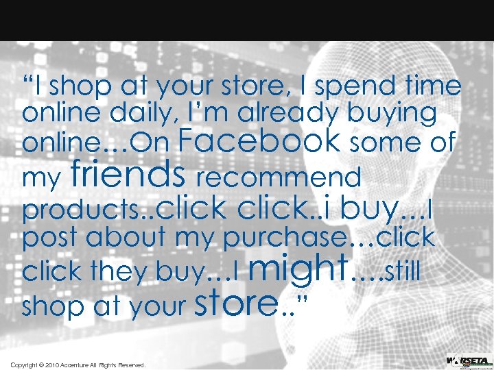 Action “I shop at your store, I spend time online daily, I’m already buying